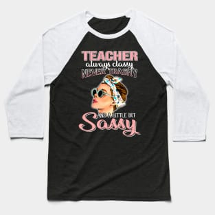 Teacher Always Classy Never Trashy Awesome Baseball T-Shirt